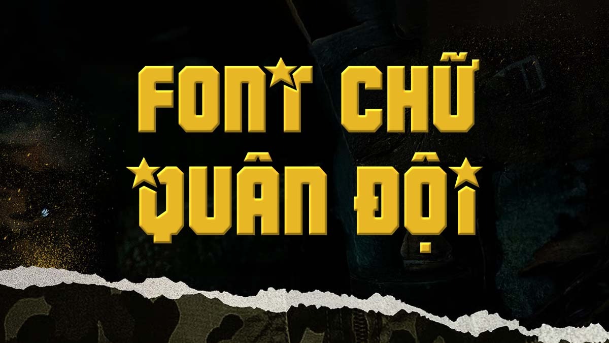 [Tải Xuống] TOP 10 Font Chữ Quân Đội Mạnh Mẽ Việt Hóa Đẹp Nhất 2025