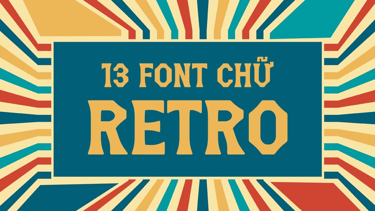 [Tải Xuống] Top 13 Font Chữ Retro Việt Hóa Đẹp Nhất 2025