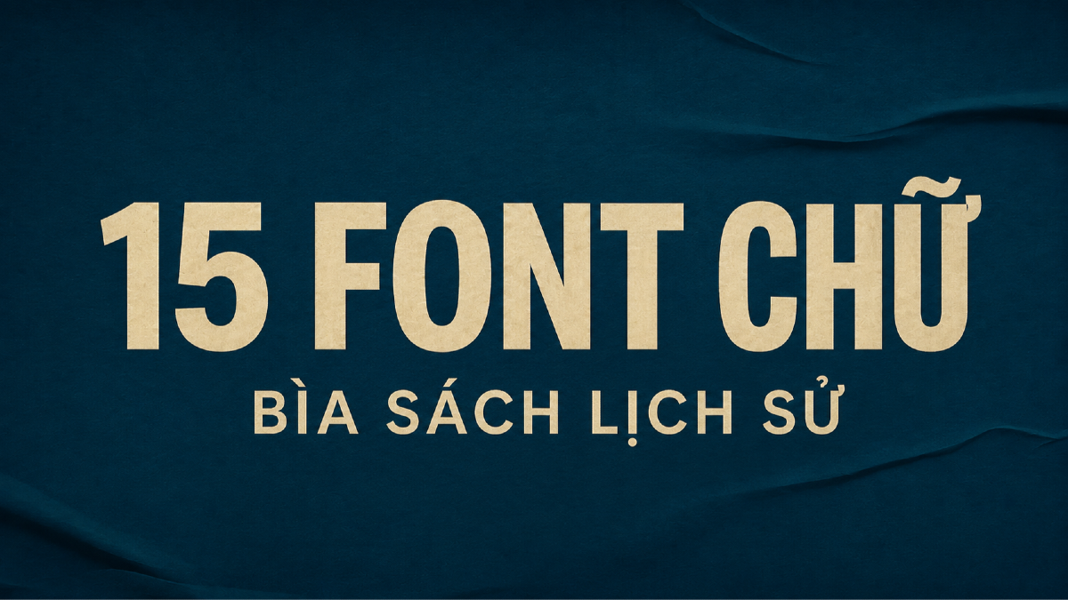 Top 15 font chữ cho bìa sách lịch sử, truyện kiếm hiệp và poster văn hóa